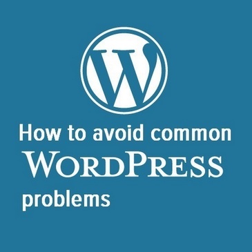 How to avoid WordPress problems - How to fix WP problems as they arise