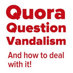 How To Deal  with Quora Question Vandalism