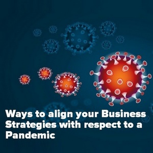 Here are 10 tips to align your Business Strategies with respect to a Pandemic. 