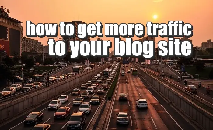HOW DO I GET MORE TRAFFIC TO MY BLOG