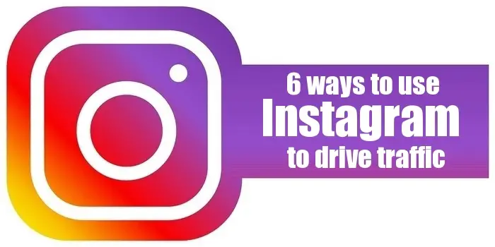 6 Ways You Can Use Instagram To Drive Traffic To Your Blog