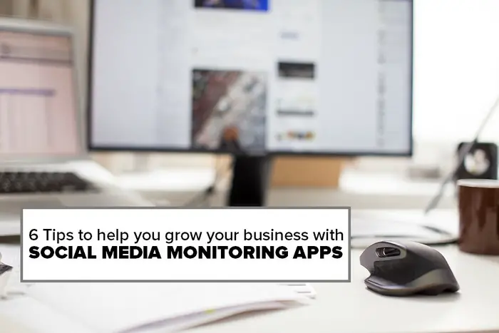 Here are 6 tips to help your business grow using social media monitoring apps and tools
