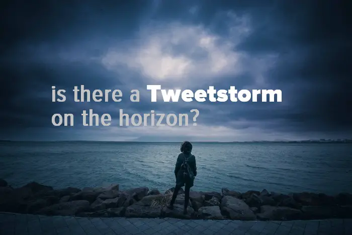 is there a Tweetstorm on the horizon - New Tweetstorm feature about to launch?