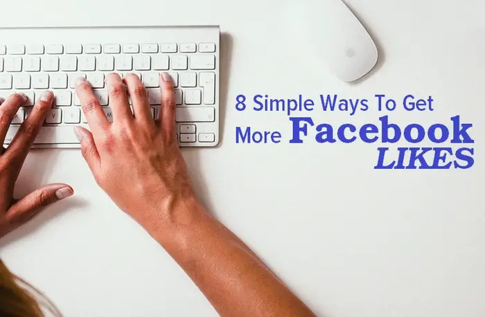 8 SIMPLE WAYS TO GET MORE FACEBOOK LIKES
