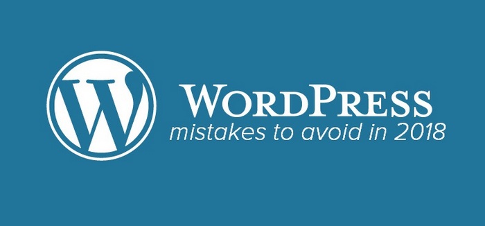 Wordpress Mistakes To Avoid In 2018