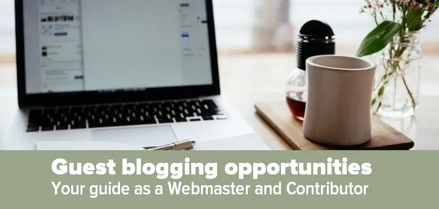 Guest blogging opportunities - Your guide as a Webmaster and Contributor  