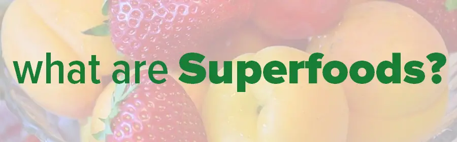 What are superfoods 2018?  and what are the benefits of eating them?