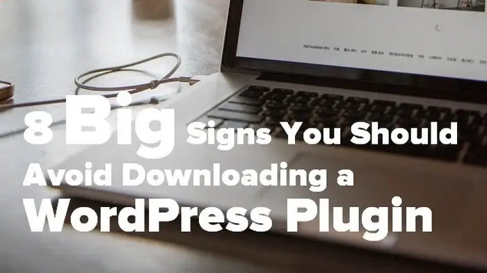 8 Big Signs You Should Avoid Downloading a WordPress Plugin 