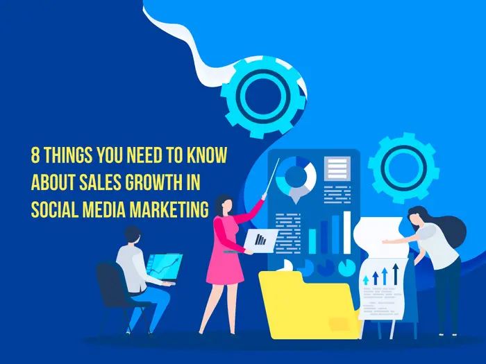 8 Things You Need To Know About Sales Growth in Social Media Marketing 