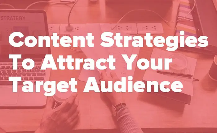Content Strategies To Attract Your Target Audience
