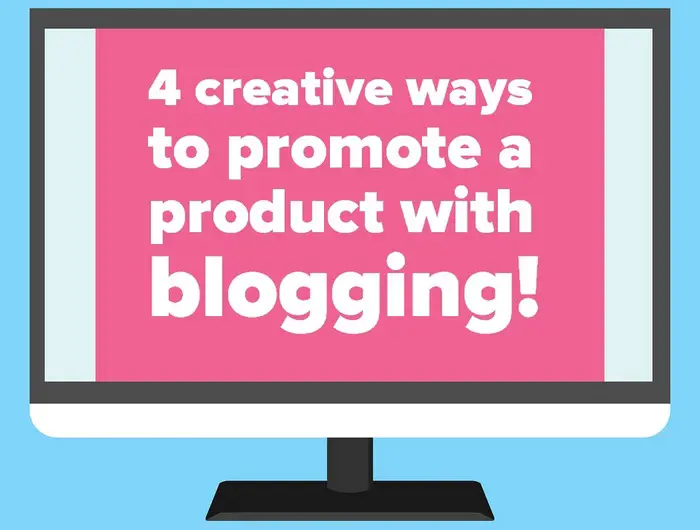 4 creative ways to promote a product with blogging! HEADER