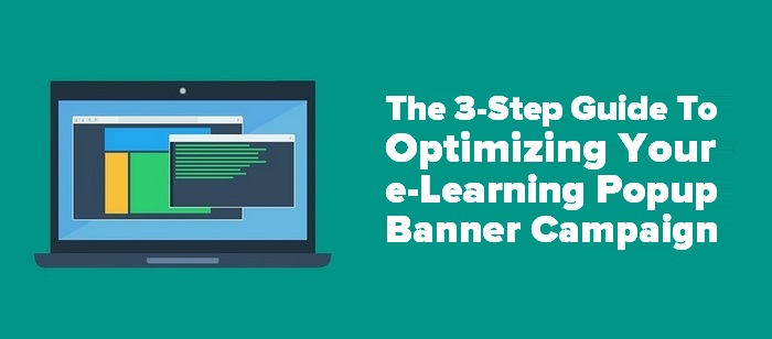 The 3-Step Guide To Optimizing Your e-Learning Popup Banner Campaign