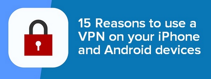 Header Image for - 15 Reasons to use a VPN on your iPhone and Android devices