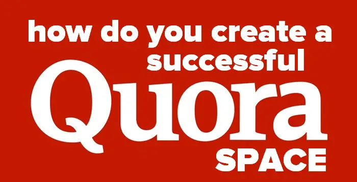 Header image for  - How do you create a successful Quora Space?