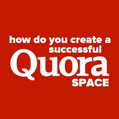 Pinterest share image - How do you create a successful Quora Space?