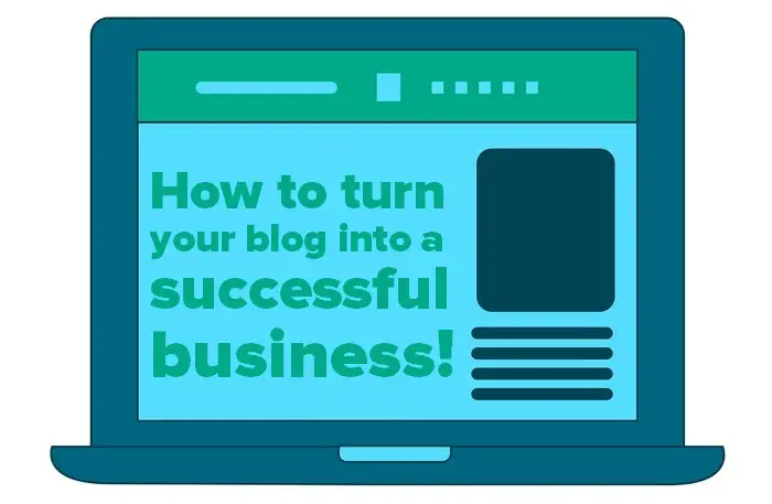 Header image for - How to turn your blog into a successful business