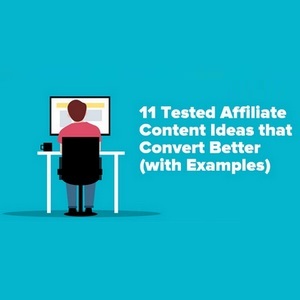 11 Tested Affiliate Content Ideas that Convert Better (with Examples)
