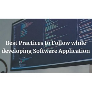 Best Practices to Follow while developing Software Application
